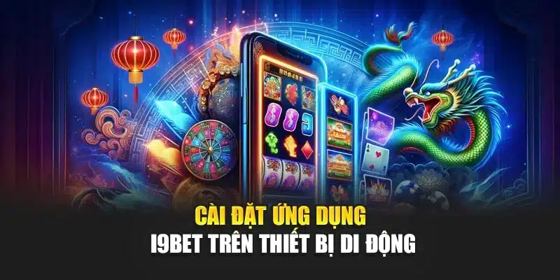 Cài đặt ứng dụng I9Bet trên thiết bị di động