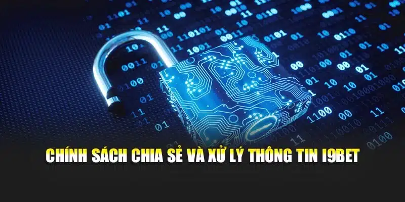 Chính sách chia sẻ và xử lý thông tin I9Bet