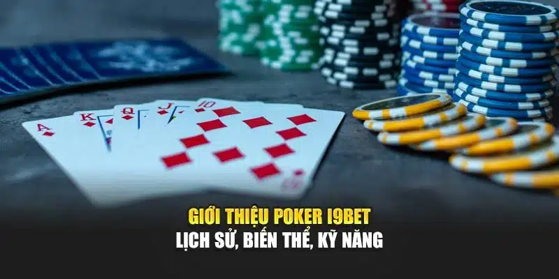 Giới thiệu Poker I9Bet – Lịch sử, biến thể, kỹ năng