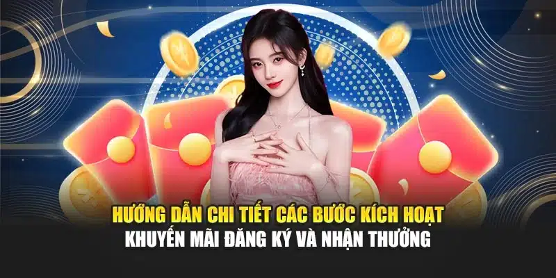 Hướng dẫn chi tiết các bước kích hoạt khuyến mãi đăng ký và nhận thưởng