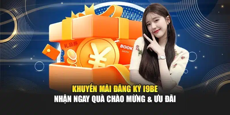 Khuyến Mãi Đăng Ký I9Bet – Nhận Ngay Quà Chào Mừng & Ưu Đãi