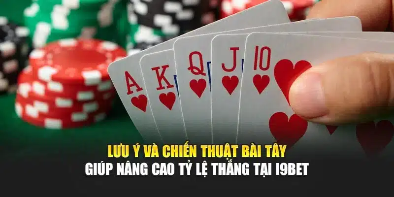 Lưu ý và chiến thuật bài Tây giúp nâng cao tỷ lệ thắng tại I9Bet