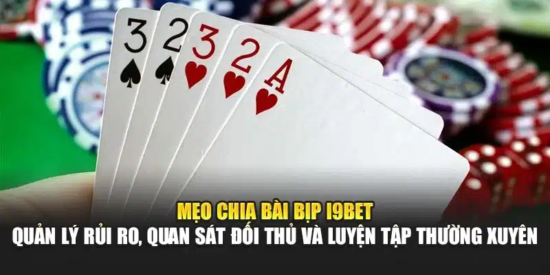 Mẹo chia bài bịp I9Bet – Quản lý rủi ro, quan sát đối thủ và luyện tập thường xuyên