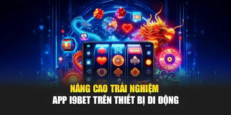 Nâng cao trải nghiệm App I9Bet trên thiết bị di động
