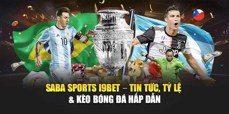Saba Sports I9Bet – Tin Tức, Tỷ Lệ & Kèo Bóng Đá Hấp Dẫn