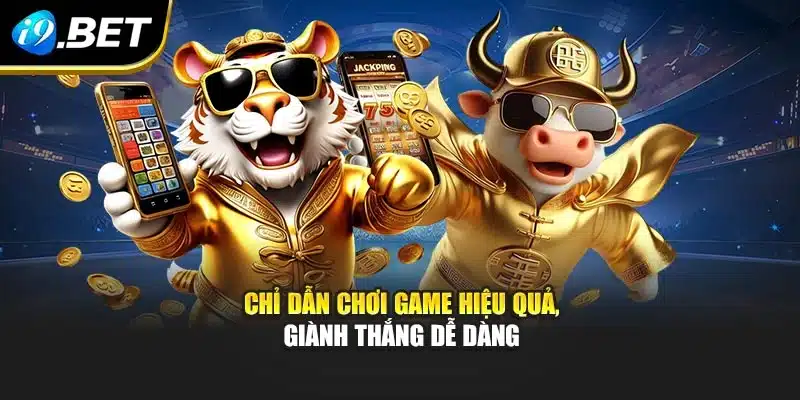 Chỉ dẫn chơi game hiệu quả, giành thắng dễ dàng