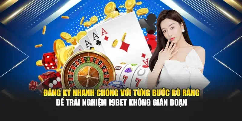 Đăng ký nhanh chóng với từng bước rõ ràng để trải nghiệm I9BET không gián đoạn