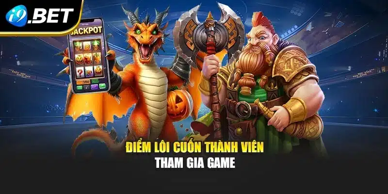 Điểm lôi cuốn thành viên tham gia game