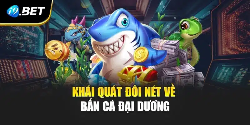 Khái quát đôi nét về bắn cá đại dương