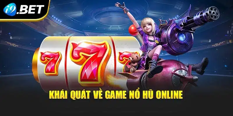 Khái quát về game Nổ Hũ Online