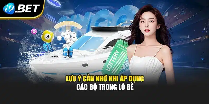 Lưu ý cần nhớ khi áp dụng các bộ trong lô đề