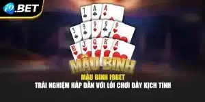 Mậu Binh i9Bet – Trải Nghiệm Hấp Dẫn Với Lối Chơi Đầy Kịch Tính
