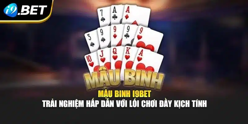 Mậu Binh i9Bet – Trải Nghiệm Hấp Dẫn Với Lối Chơi Đầy Kịch Tính