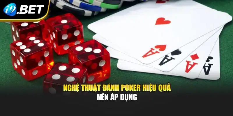 Nghệ thuật đánh Poker hiệu quả nên áp dụng