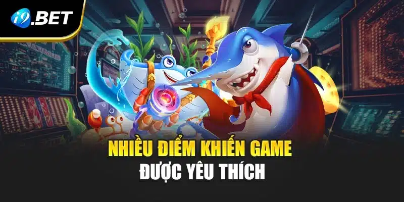 Nhiều điểm khiến game được yêu thích