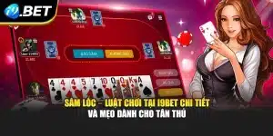 Sâm Lốc – Luật Chơi Tại i9Bet Chi Tiết Và Mẹo Dành Cho Tân Thủ