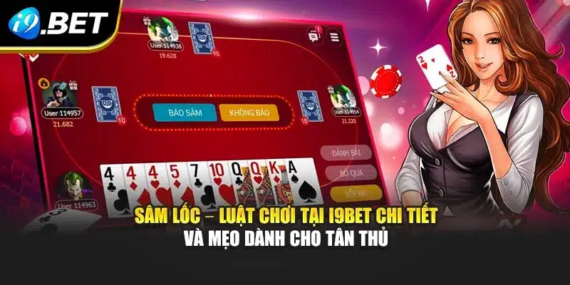 Sâm Lốc – Luật Chơi Tại i9Bet Chi Tiết Và Mẹo Dành Cho Tân Thủ