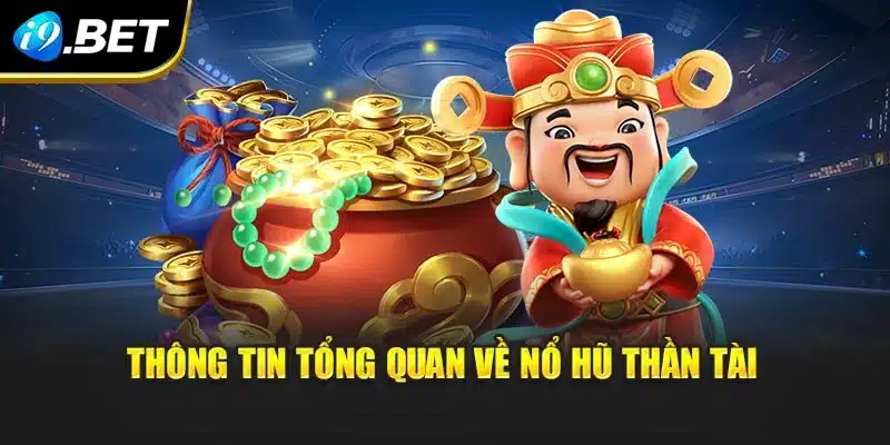 Thông tin tổng quan về Nổ Hũ Thần Tài