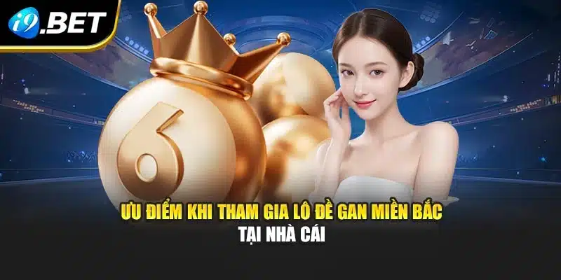 Ưu điểm khi tham gia lô đề gan miền Bắc tại nhà cái