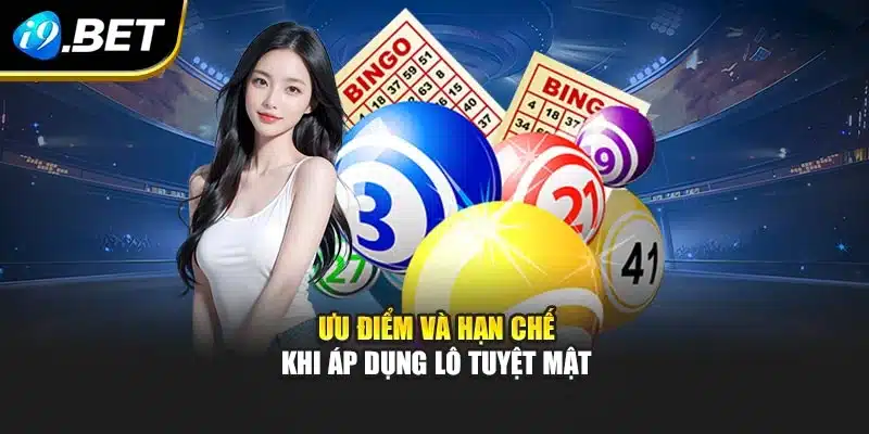 Ưu điểm và hạn chế khi áp dụng lô tuyệt mật