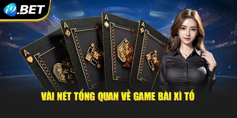Vài nét tổng quan về game bài Xì tố