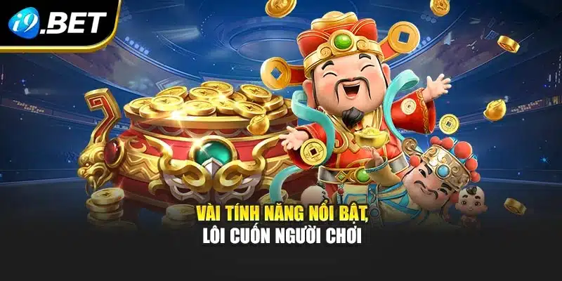 Vài tính năng nổi bật, lôi cuốn người chơi
