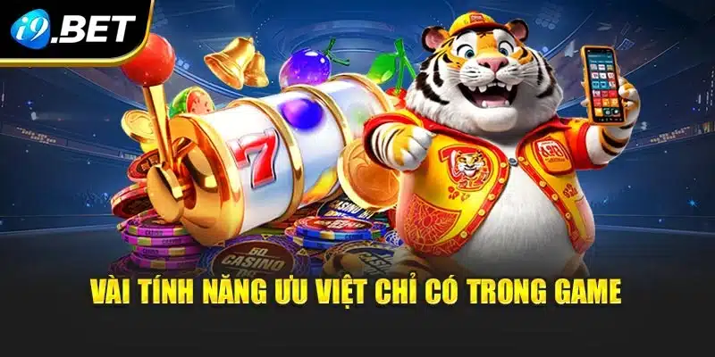 Vài tính năng ưu việt chỉ có trong game