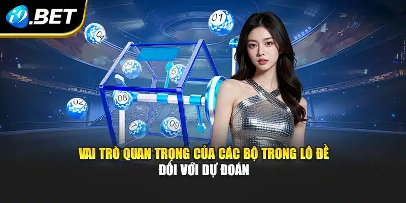Vai trò quan trọng của các bộ trong lô đề đối với dự đoán