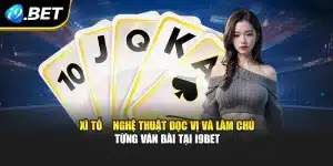 Xì Tố – Nghệ Thuật Đọc Vị Và Làm Chủ Từng Ván Bài Tại i9Bet